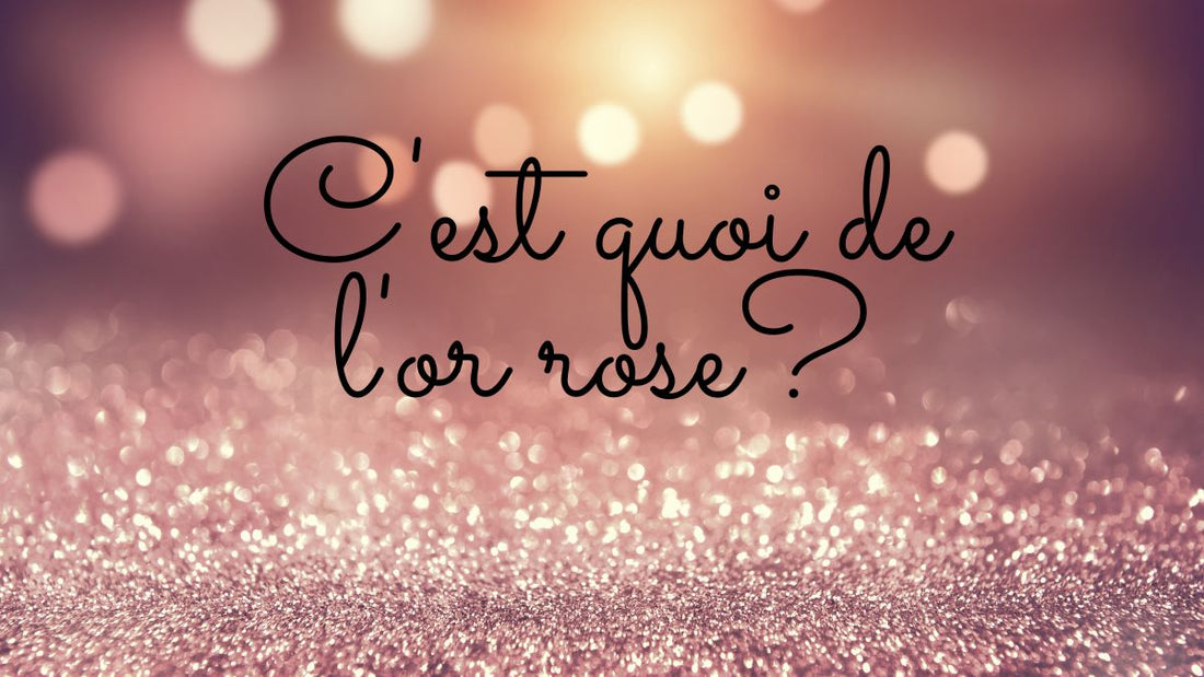 C'est quoi de l'or rose?