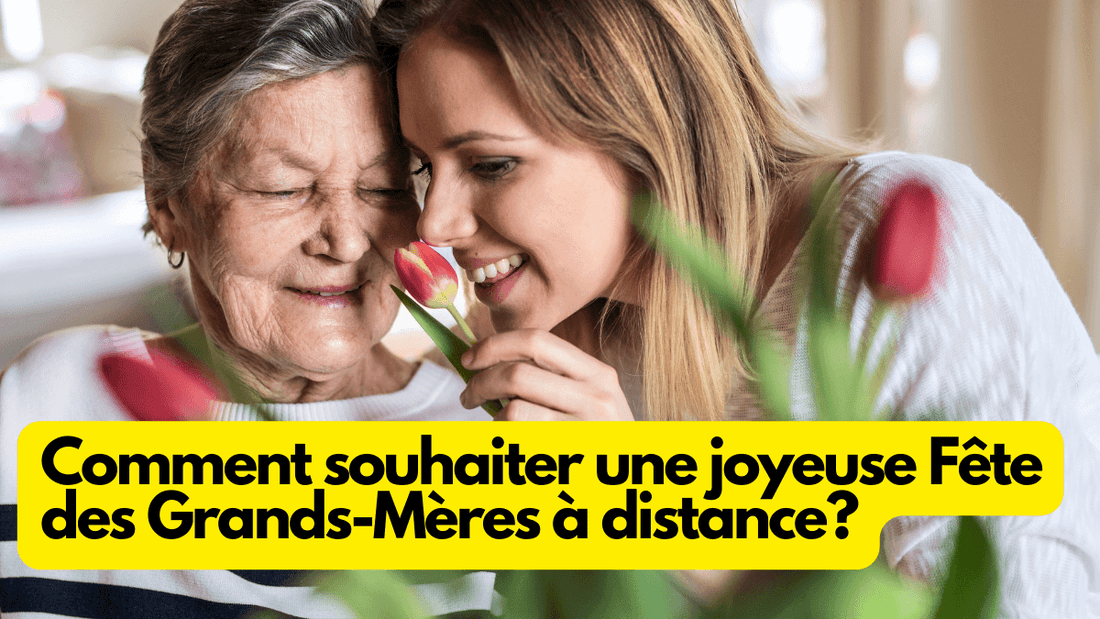 Comment souhaiter une Joyeuse fete des Grands-Mères 2025 à distance?