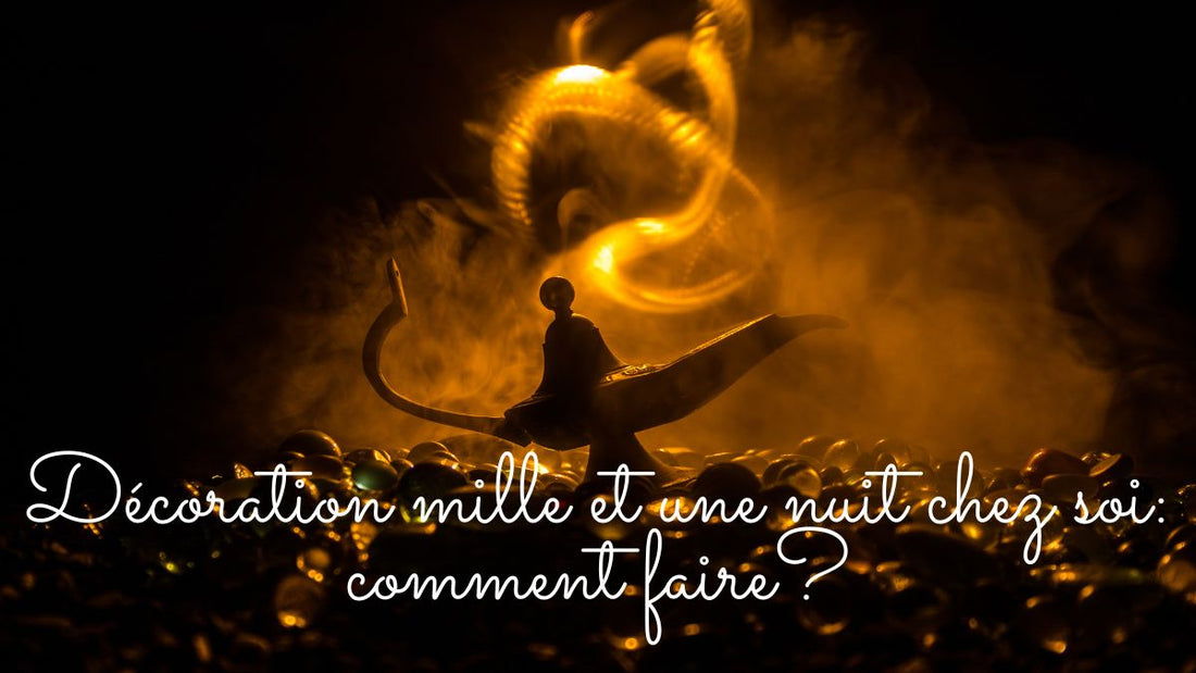 Décoration mille et une nuit chez soi: comment faire?