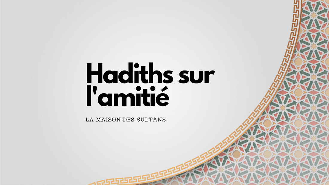 Hadith amitié: ce qu'ils nous enseignent