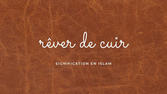Rêver de cuir en islam: quelle signification?