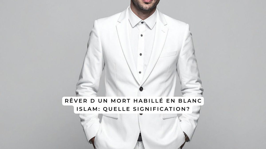 Rêver d un mort habillé en blanc islam: quelle signification?