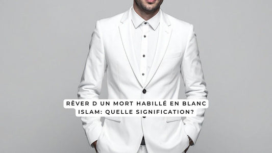 Rêver d un mort habillé en blanc islam: quelle signification?