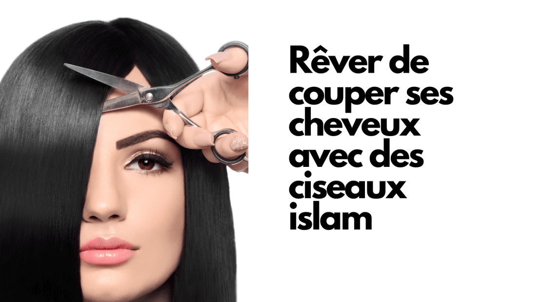 Rêver de couper ses cheveux avec des ciseaux islam