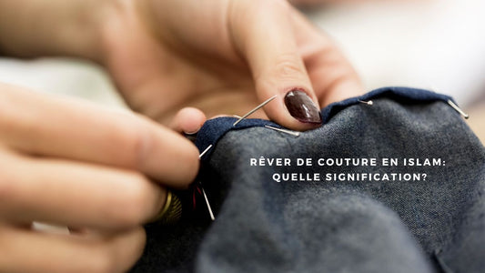Rêver de couture en islam: quelle signification?