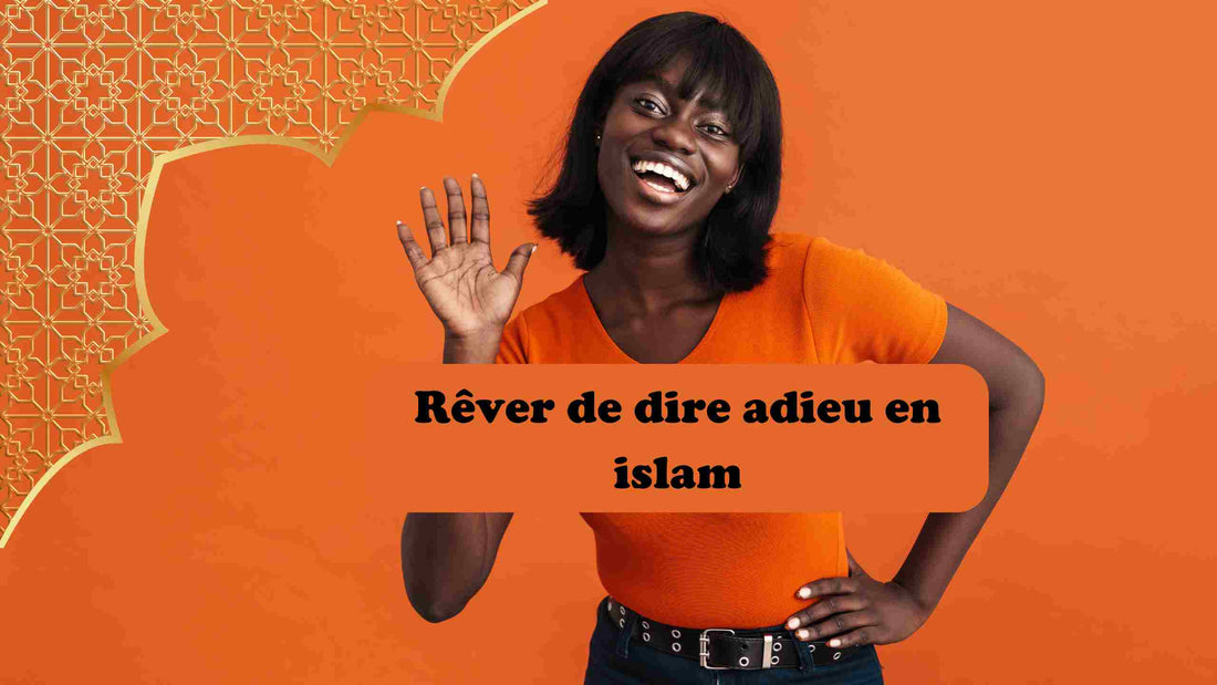 Rêver de dire adieu: quelle signification en Islam?