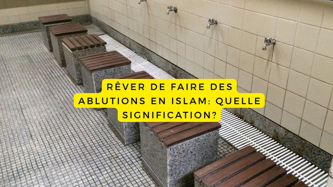 Rêver de faire des ablutions en Islam: quelle signification?