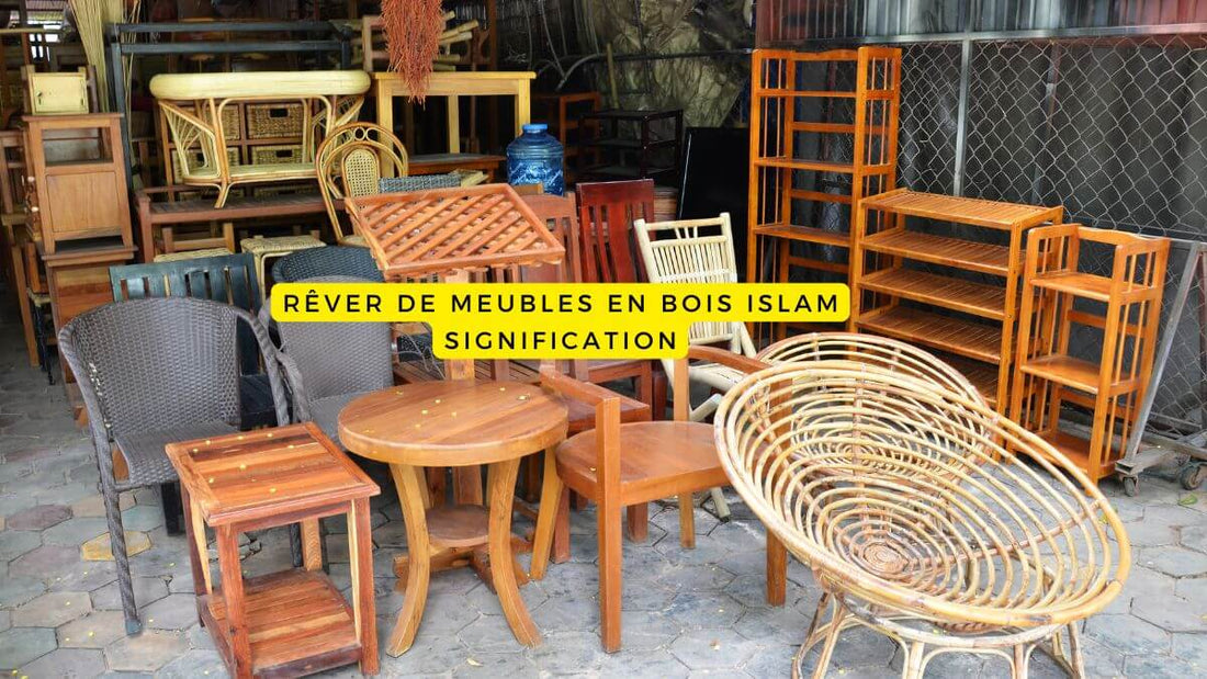 Rêver de meubles en bois islam signification