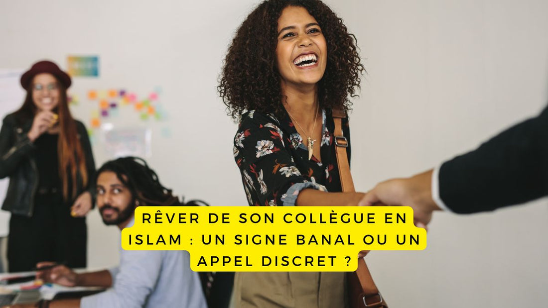 Rêver de son collègue en Islam : un signe banal ou un appel discret ?