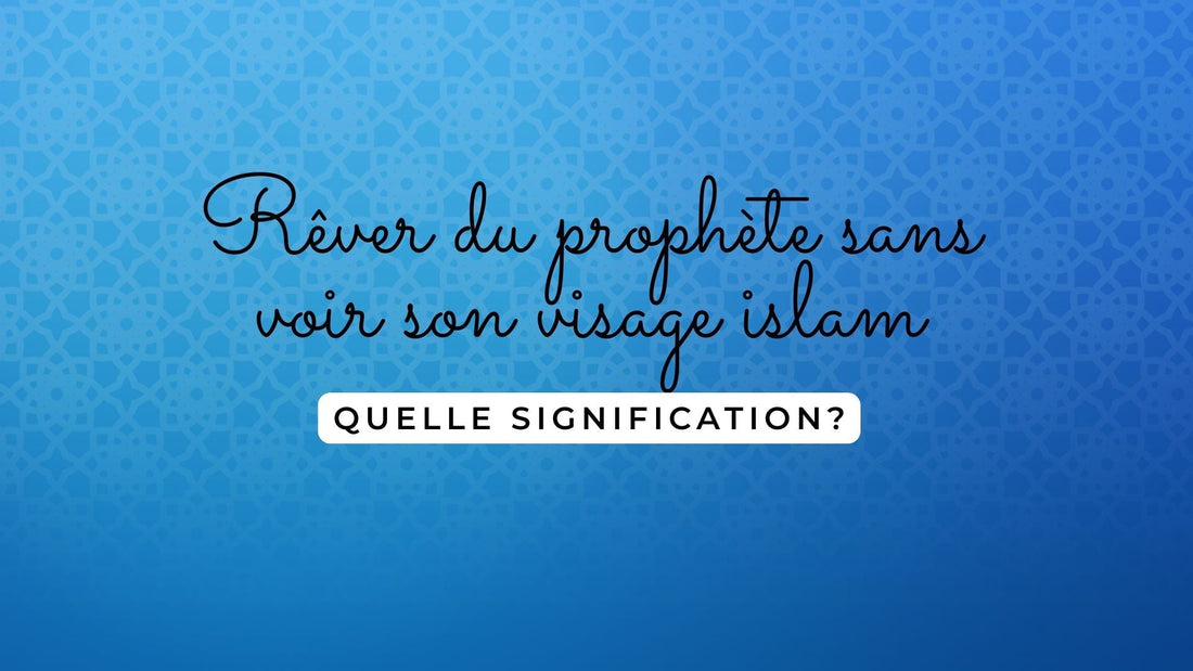 Rêver du prophète sans voir son visage islam