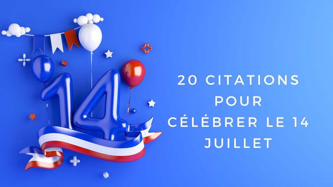 20 citations pour célébrer le 14 juillet 2025