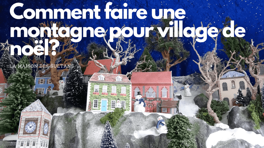 Comment faire une montagne pour village de Noël? Les étapes à suivre