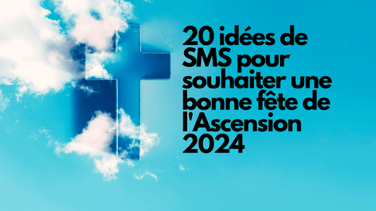 20 idées de SMS pour souhaiter une bonne fête de l'Ascension 2024