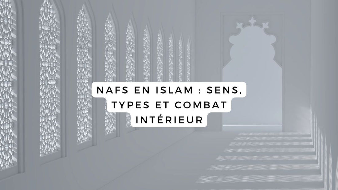 Nafs en Islam : sens, types et combat intérieur