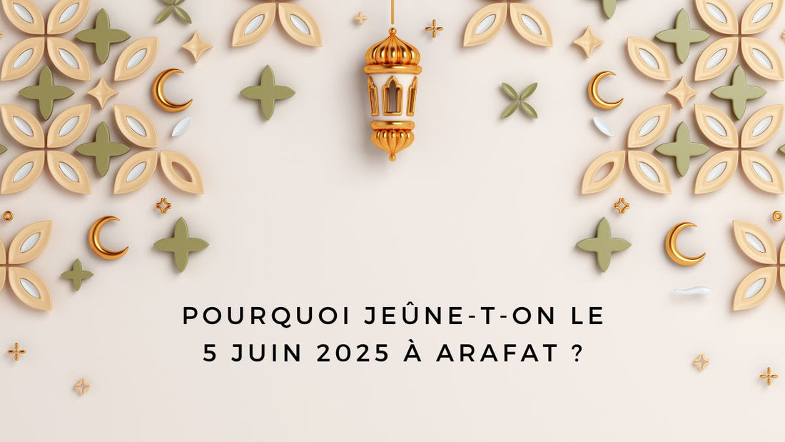 Pourquoi jeûne-t-on le 5 juin 2025 à Arafat ?