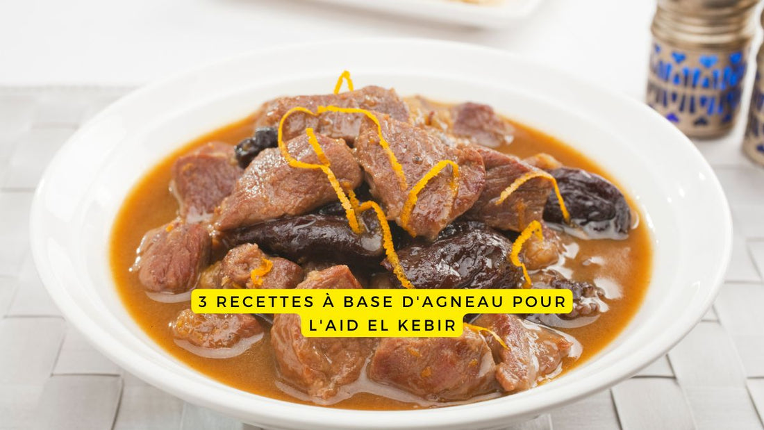 3 recettes à base d'agneau pour l'Aid El Kebir