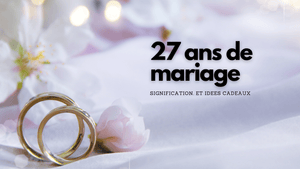 27 ans de mariage: idées cadeaux et signification