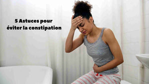 5 astuces pour éviter la constipation