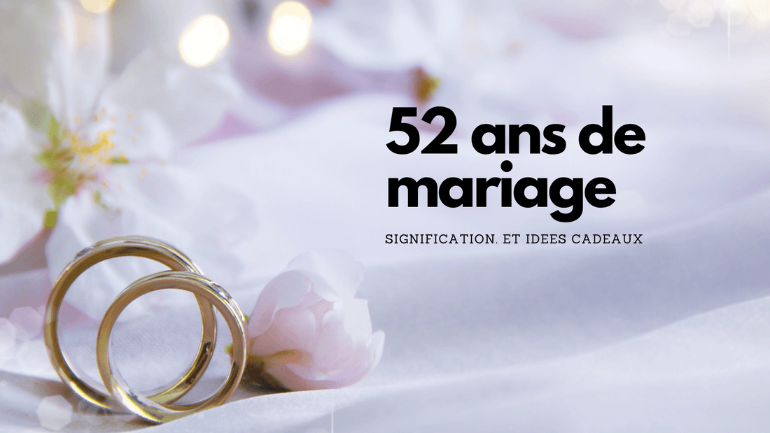 52 ans de mariage: idees cadeaux et signification