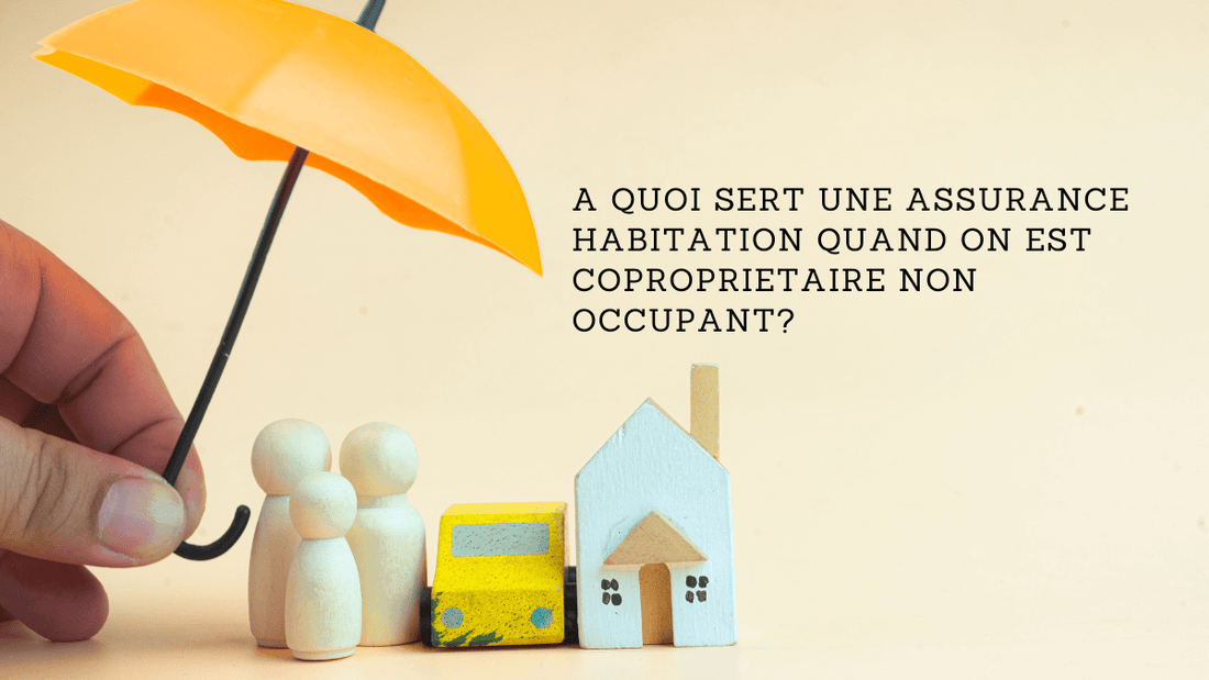 A quoi sert une assurance habitation quand on est coproprietaire non occupant?