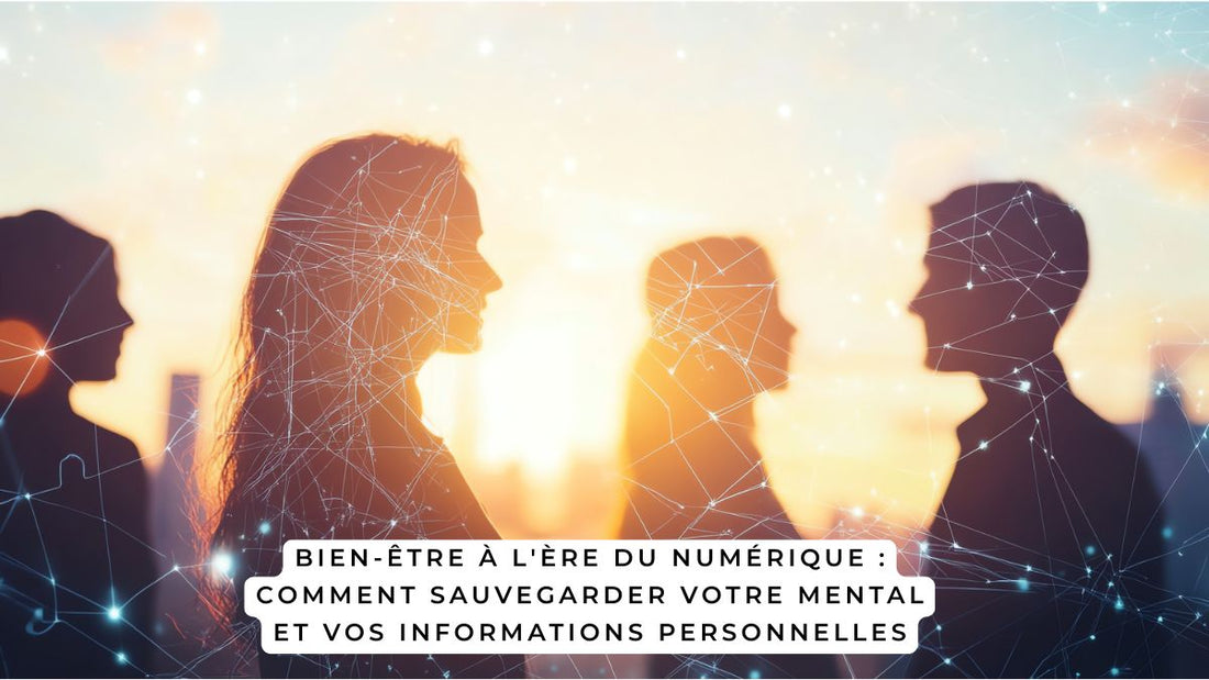 Bien-être à l'ère du numérique : comment sauvegarder votre mental et vos informations personnelles