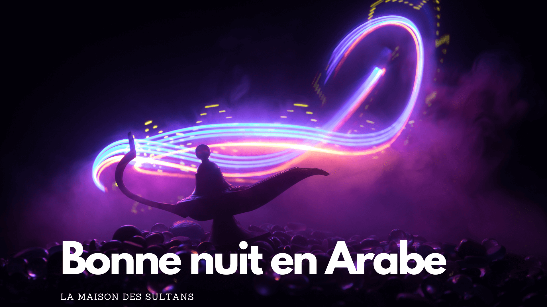 "Bonne nuit" en arabe: écriture, traduction, phonétique – La Maison des