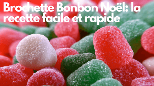 Brochette Bonbon Noël: la recette facile et rapide