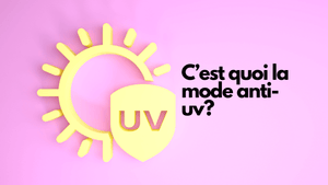 C'est quoi la mode anti-UV?