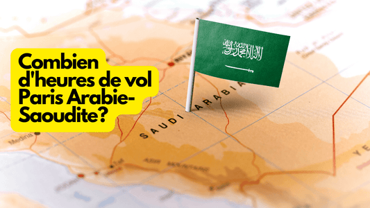 Combien d'heures de vol Paris Arabie-Saoudite?