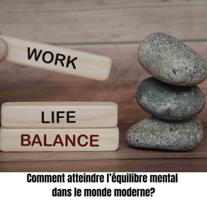 Comment atteindre l’équilibre mental dans le monde moderne?