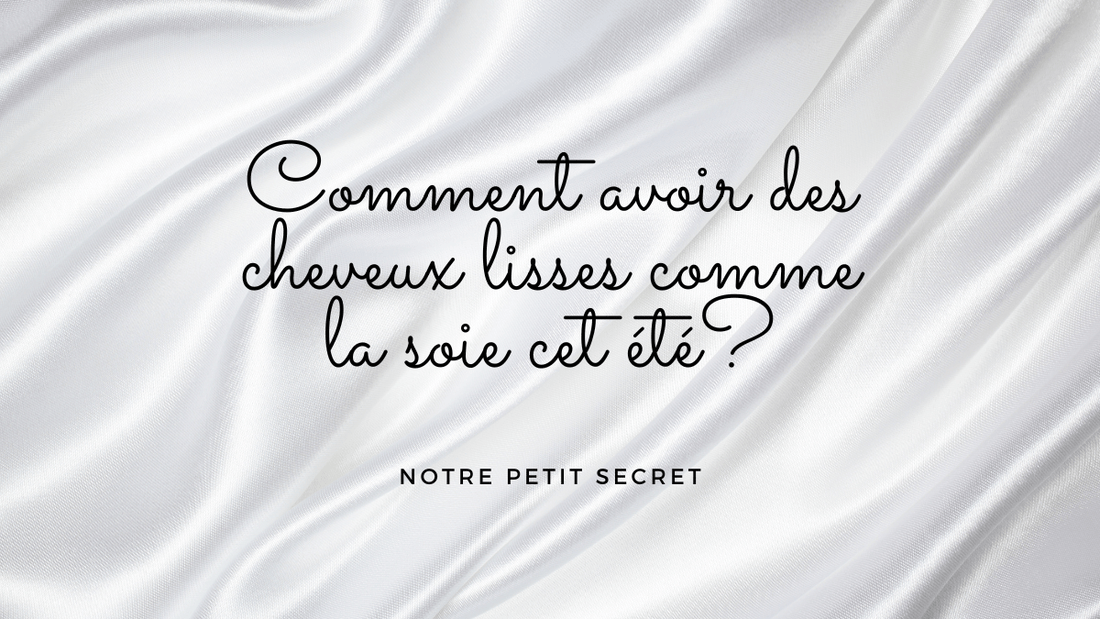 Comment avoir des cheveux lisses comme la soie cet été?