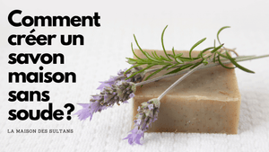 Comment créer un savon maison sans soude?