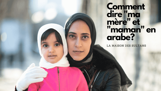 Comment dire "ma mère" et "maman" en arabe?