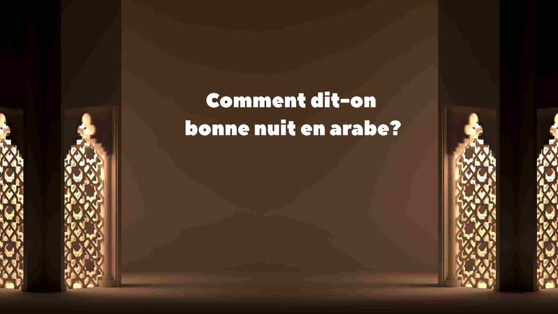 Comment dire bonne nuit en arabe et en islam?