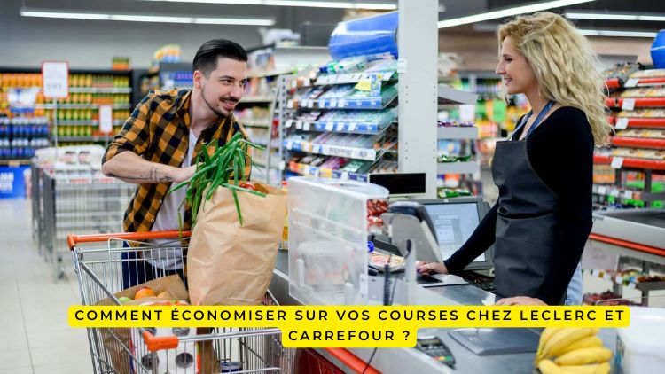 Comment économiser sur vos courses chez Leclerc et Carrefour ?