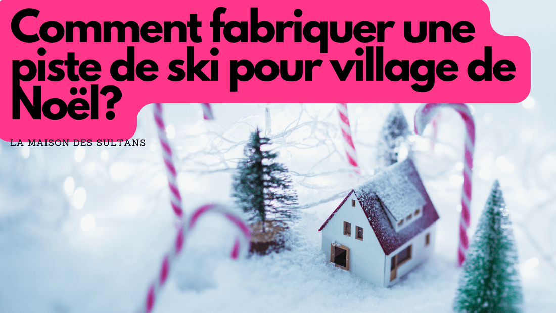 Comment fabriquer une piste de ski pour village de Noël?