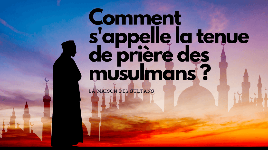 Comment s'appelle la tenue de prière des musulmans ?