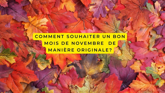Comment souhaiter un bon mois de novembre  de manière originale?