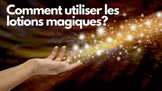 Comment utiliser les lotions magiques?