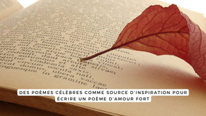 Des poèmes célèbres comme source d’inspiration pour écrire un poème d’amour fort