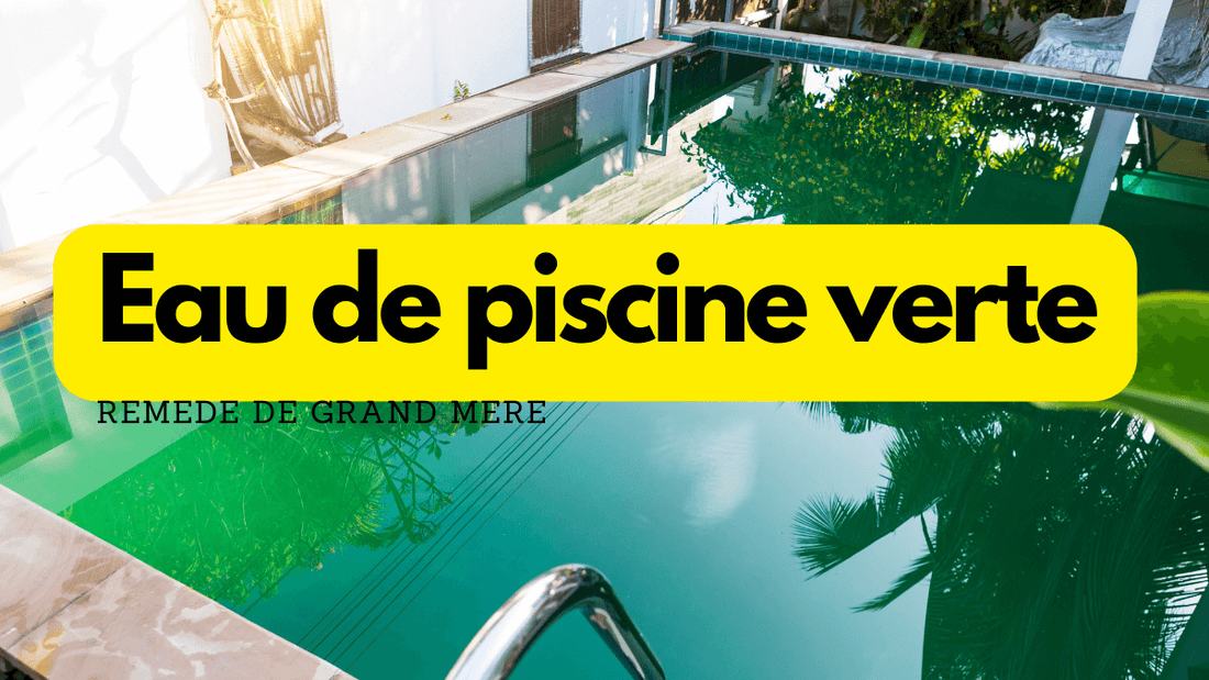 Eau de piscine verte: quels remèdes de grand-mère?