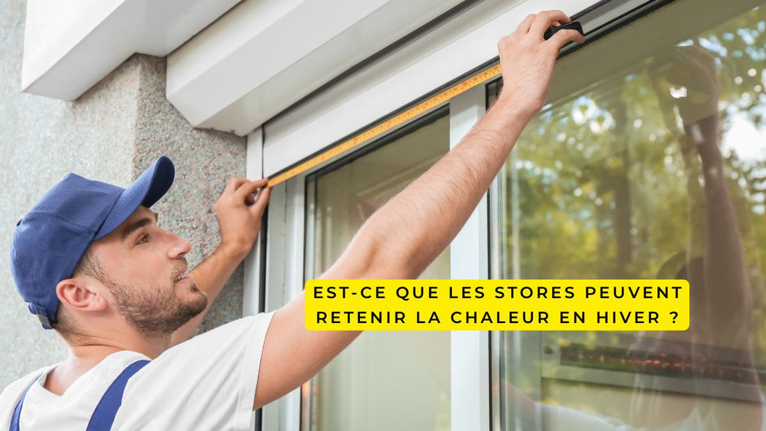 Est-ce que les stores peuvent retenir la chaleur en hiver ?