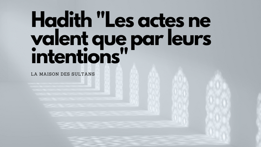 Hadith Les actes ne valent que par leurs intentions