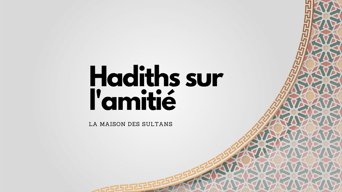 Hadith amitié: ce qu'ils nous enseignent