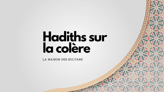 Hadiths sur la colère: ce qu'ils nous enseignent