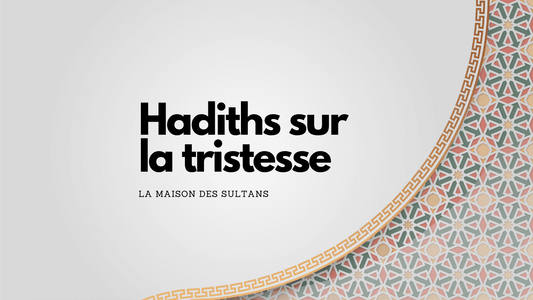 Hadith tristesse: ce qu ils nous enseignent