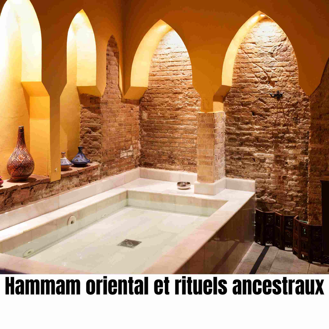 Hammam oriental et rituels ancestraux : histoire, bienfaits et guide complet