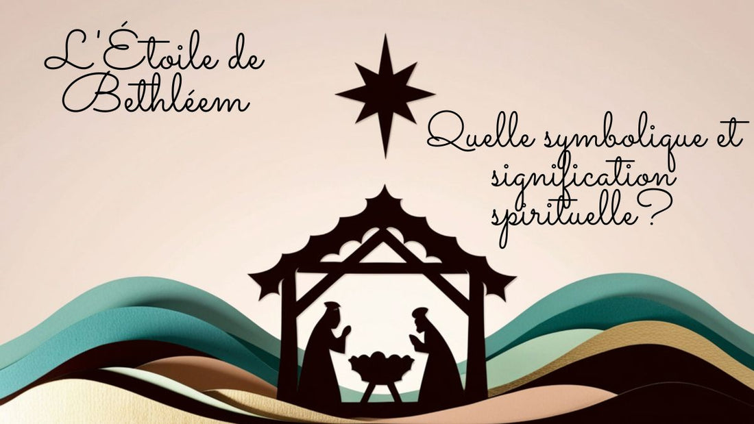 L'Étoile de Bethléem: quelle symbolique et signification spirituelle?