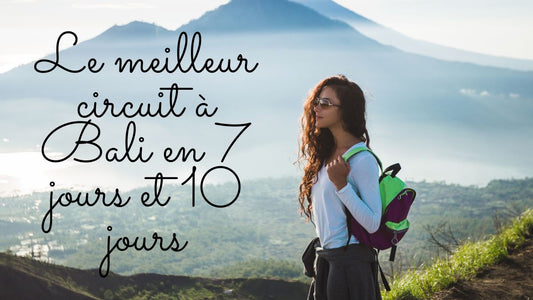 Le meilleur circuit à Bali en 7 jours et 10 jours