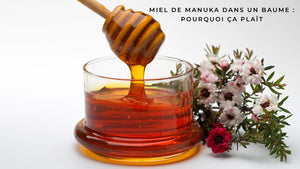 Miel de Manuka dans un baume : pourquoi ça plaît
